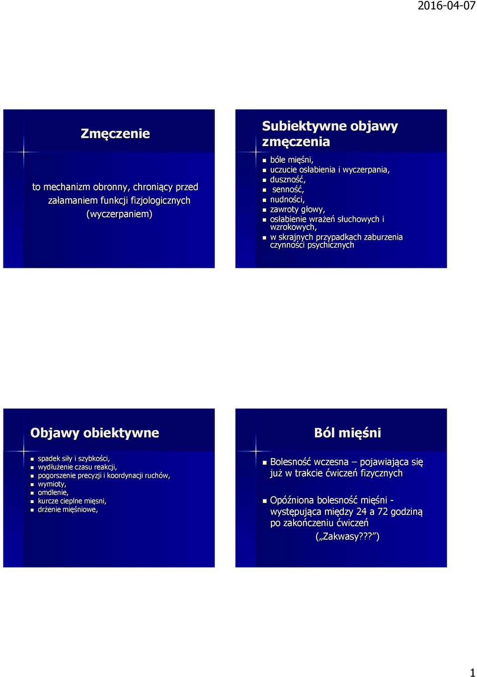 obiektywne Ból mięśni spadek siły i szybkości, wydłużenie czasu reakcji, pogorszenie precyzji i koordynacji ruchów, wymioty, omdlenie, kurcze cieplne mięsni, drżenie