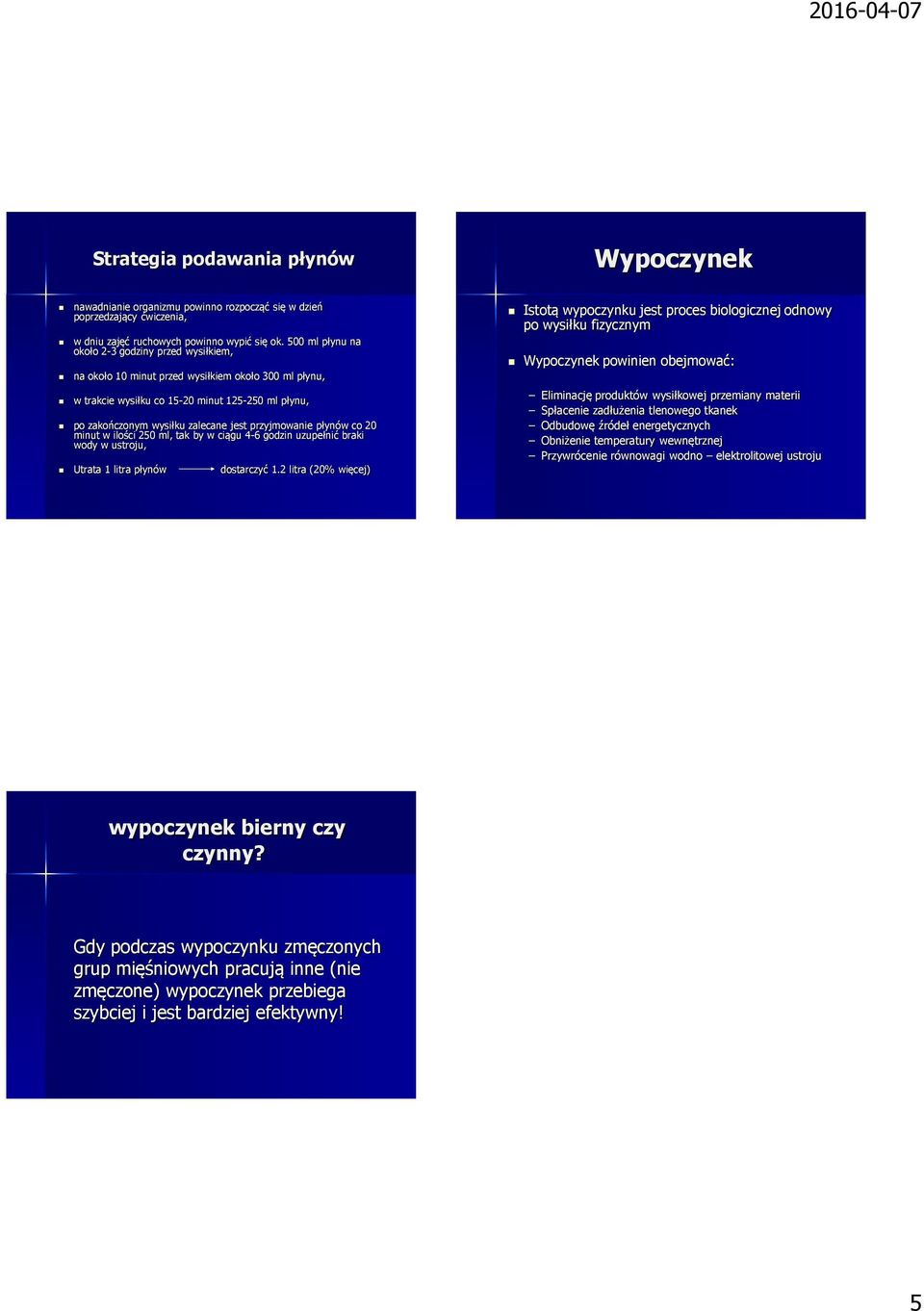 przyjmowanie płynów co 20 minut w ilości 250 ml, tak by w ciągu 4-6 godzin uzupełnić braki wody w ustroju, Utrata 1 litra płynów dostarczyć 1.