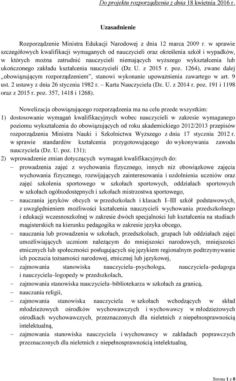 kształcenia nauczycieli (Dz. U. z 2015 r. poz. 1264), zwane dalej obowiązującym rozporządzeniem, stanowi wykonanie upoważnienia zawartego w art. 9 ust. 2 ustawy z dnia 26 stycznia 1982 r.