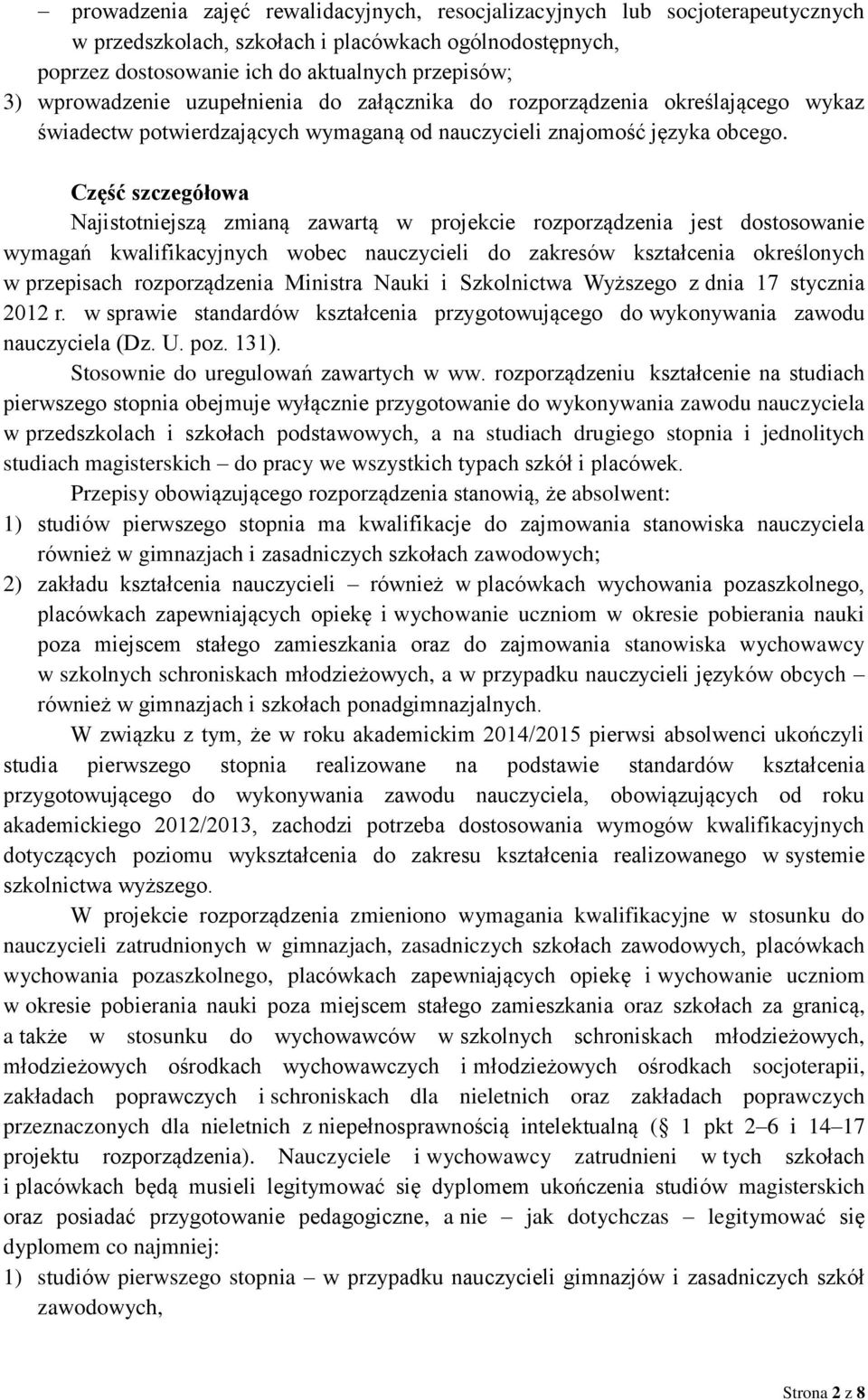 Część szczegółowa Najistotniejszą zmianą zawartą w projekcie rozporządzenia jest dostosowanie wymagań kwalifikacyjnych wobec nauczycieli do zakresów kształcenia określonych w przepisach