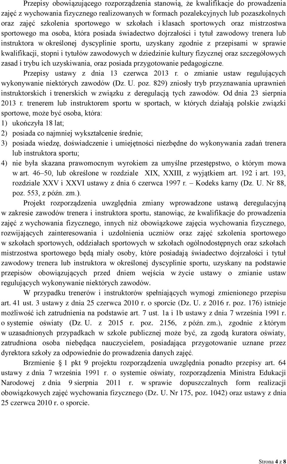 przepisami w sprawie kwalifikacji, stopni i tytułów zawodowych w dziedzinie kultury fizycznej oraz szczegółowych zasad i trybu ich uzyskiwania, oraz posiada przygotowanie pedagogiczne.