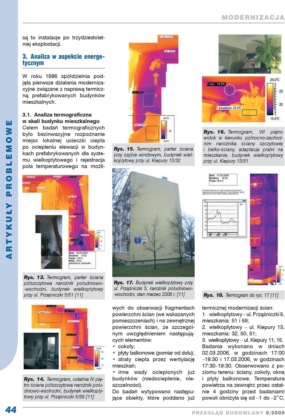 86 spółdzielnia podjęła pierwsze działania modernizacyjne związane z naprawą termiczną prefabrykowanych budynków mieszkalnych. 3.1.