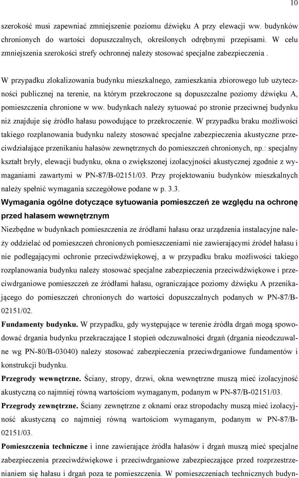 W przypadku zlokalizowania budynku mieszkalnego, zamieszkania zbiorowego lub użyteczności publicznej na terenie, na którym przekroczone są dopuszczalne poziomy dźwięku A, pomieszczenia chronione w ww.