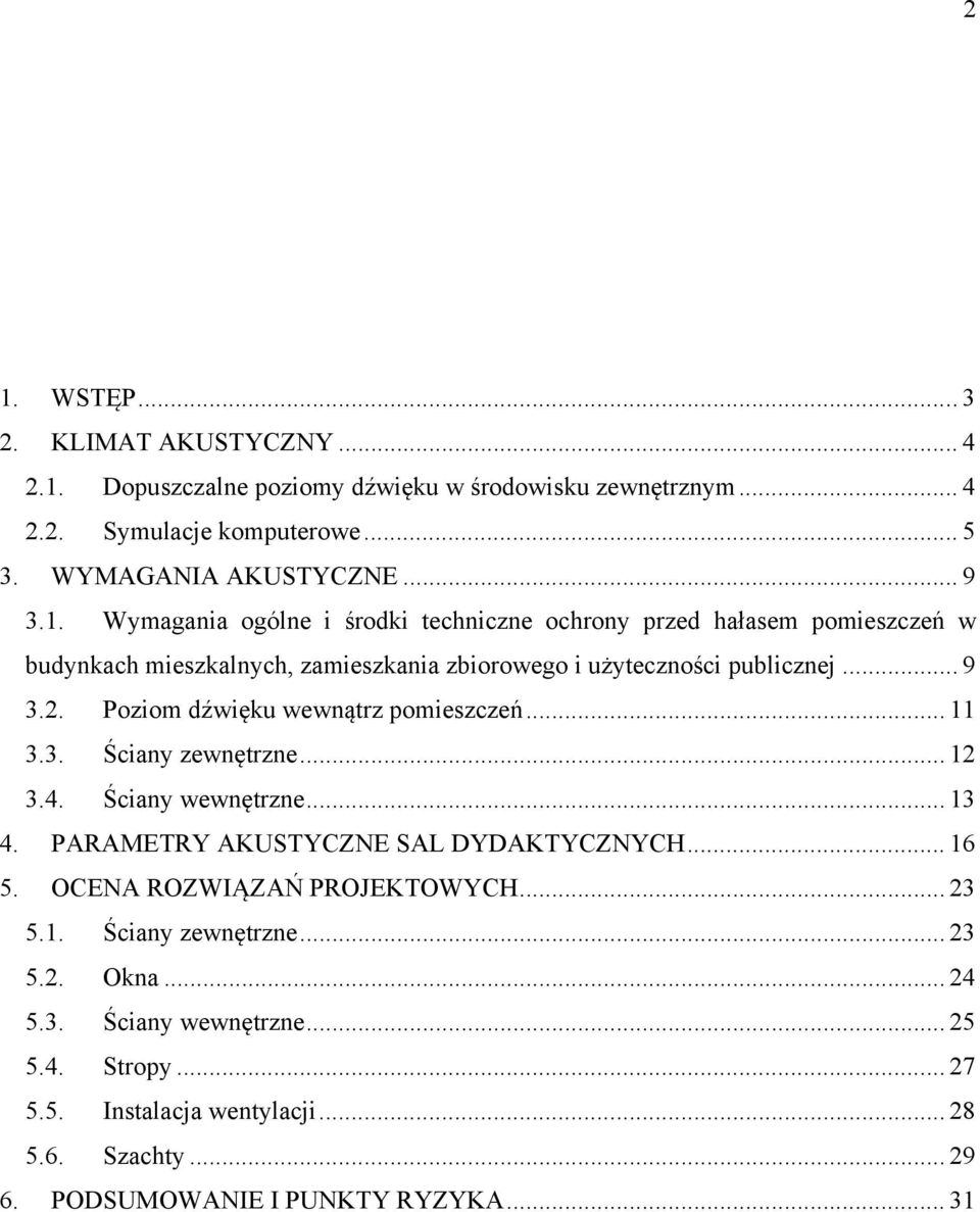 OCENA ROZWIĄZAŃ PROJEKTOWYCH... 23 5.1. Ściany zewnętrzne... 23 5.2. Okna... 24 5.3. Ściany wewnętrzne... 25 5.4. Stropy... 27 5.5. Instalacja wentylacji... 28 5.6. Szachty.