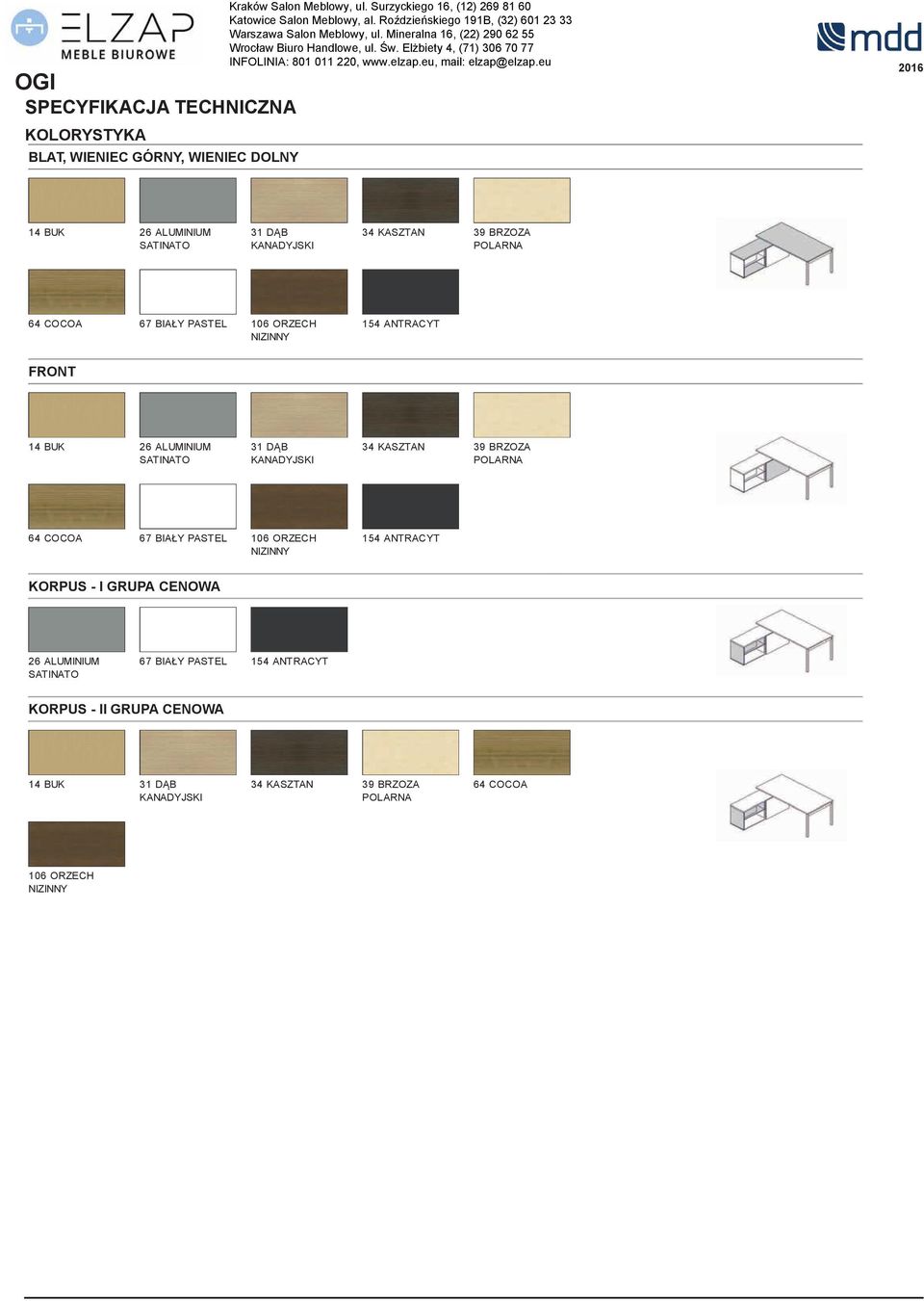 NIZINNY 154 ANTRACYT FRONT 14 BUK 26 ALUMINIUM SATINATO 31 DB KANADYJSKI 34 KASZTAN 39 BRZOZA POLARNA 64 COCOA 67 BIAŁY PASTEL 106 ORZECH NIZINNY