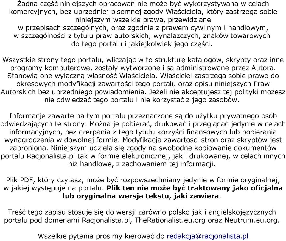 Wszystkie strony tego portalu, wliczając w to strukturę katalogów, skrypty oraz inne programy komputerowe, zostały wytworzone i są administrowane przez Autora.