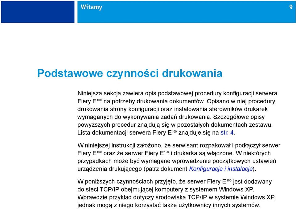 Szczegółowe opisy powyższych procedur znajdują się w pozostałych dokumentach zestawu. Lista dokumentacji serwera Fiery E 100 znajduje się na str. 4.