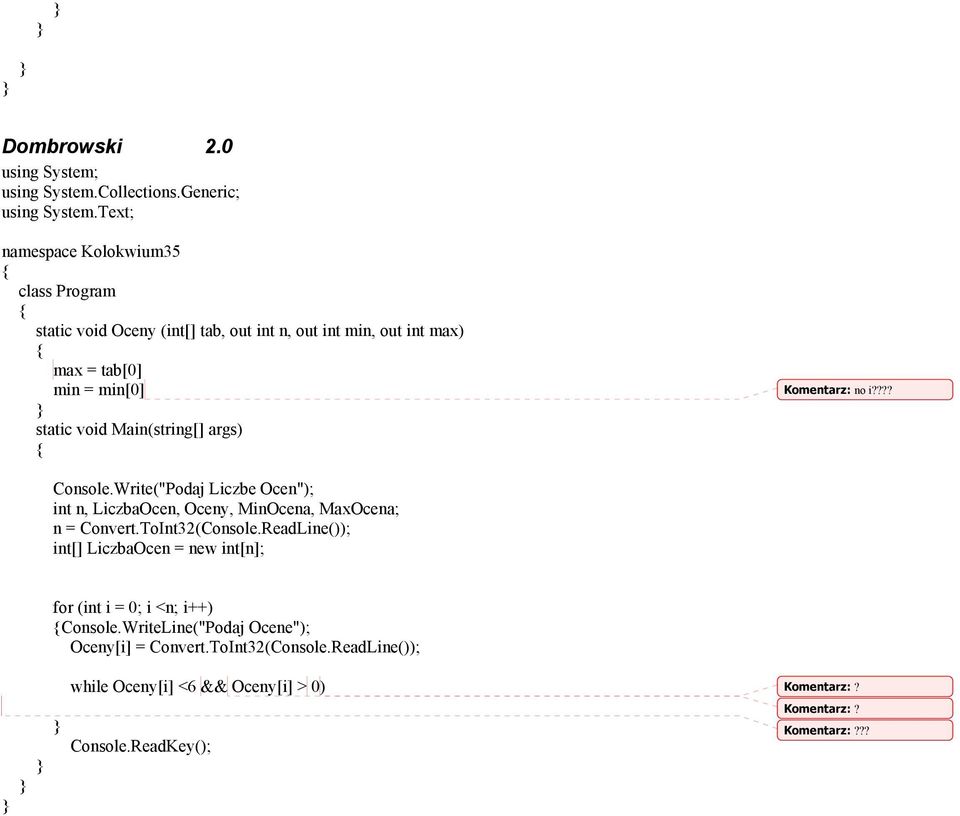 Komentarz: no i???? Console.Write("Podaj Liczbe Ocen"); int n, LiczbaOcen, Oceny, MinOcena, MaxOcena; n = Convert.