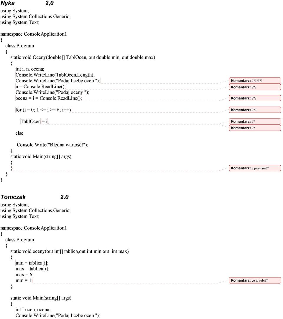 ReadLine(); for (i = 0; 1 <= i >= 6; i++) else TablOcen = i;???? Console.Write("Błędna wartość!"); Komentarz: a program?? Tomczak 2.