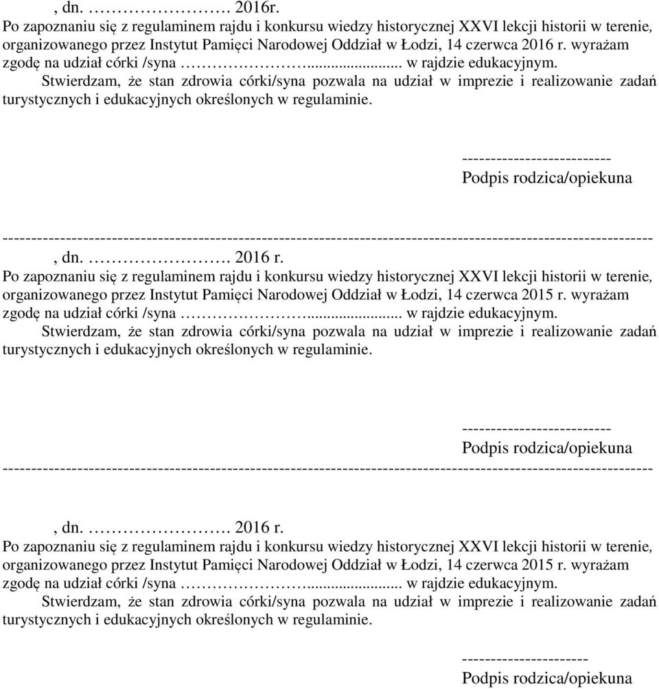 Stwierdzam, że stan zdrowia córki/syna pozwala na udział w imprezie i realizowanie zadań turystycznych i edukacyjnych określonych w regulaminie.