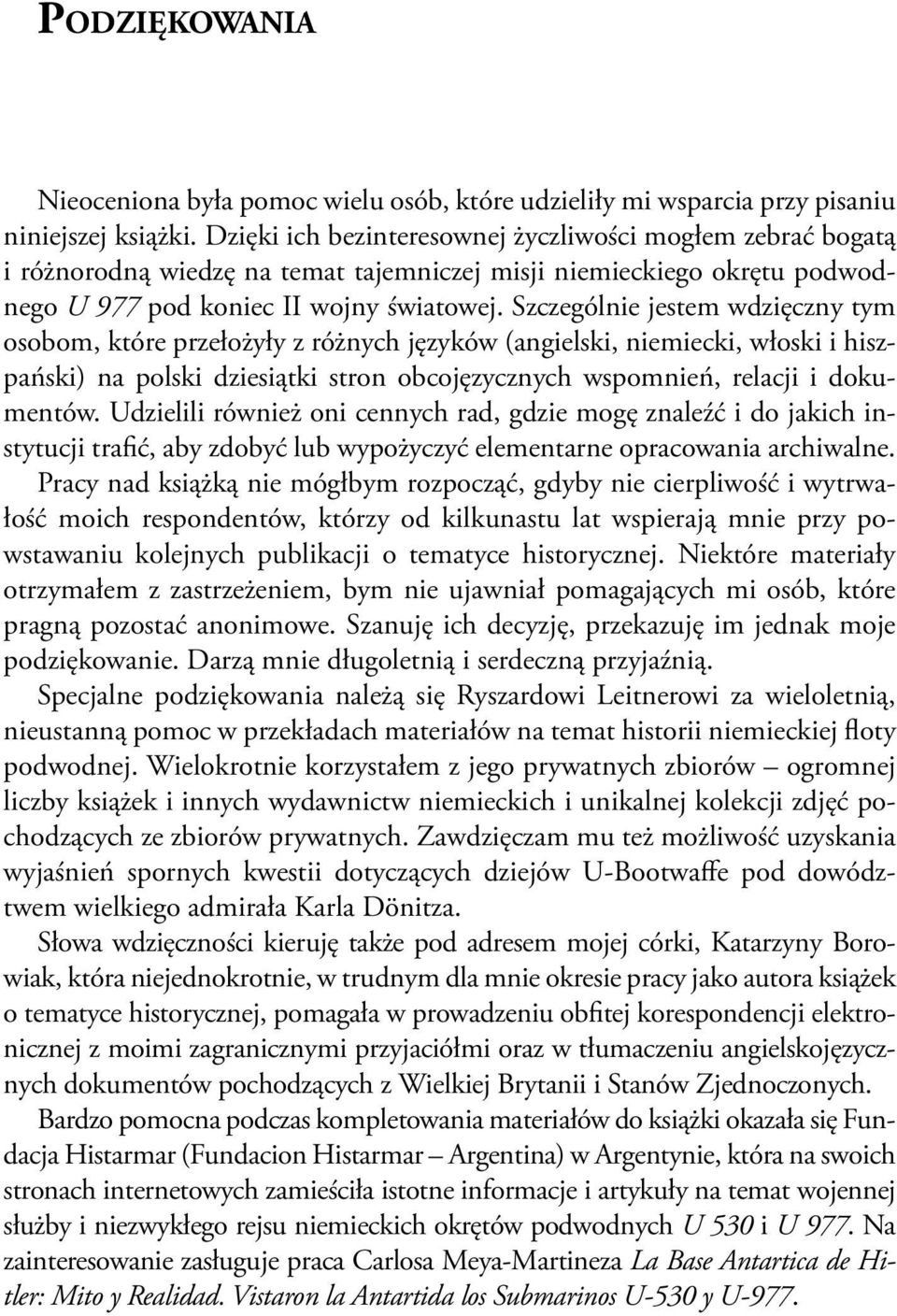 Szczególnie jestem wdzięczny tym osobom, które przełożyły z różnych języków (angielski, niemiecki, włoski i hiszpański) na polski dziesiątki stron obcojęzycznych wspomnień, relacji i dokumentów.