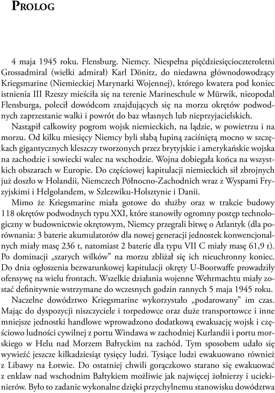 Rzeszy mieściła się na terenie Marineschule w Mürwik, nieopodal Flensburga, polecił dowódcom znajdujących się na morzu okrętów podwodnych zaprzestanie walki i powrót do baz własnych lub