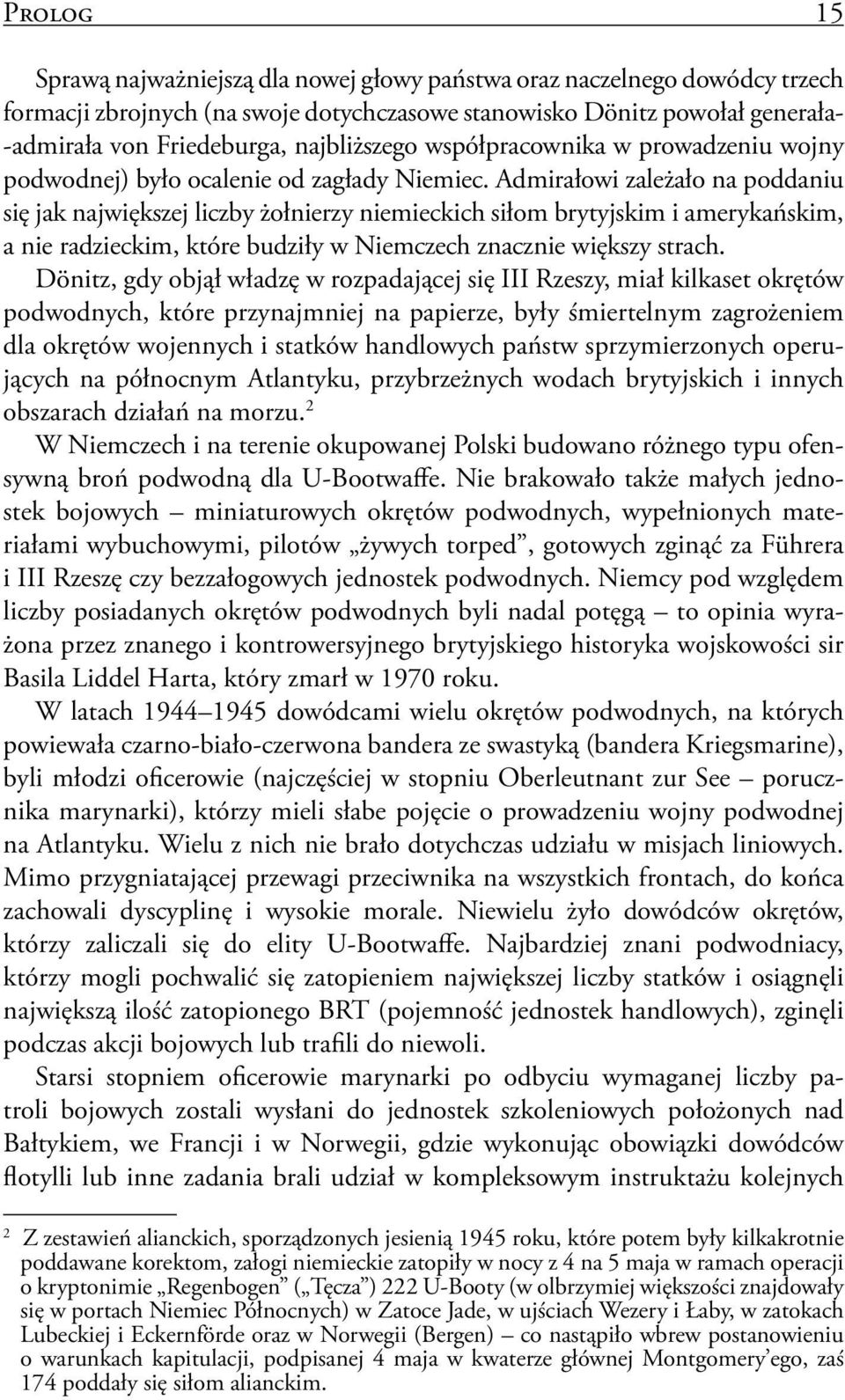 Admirałowi zależało na poddaniu się jak największej liczby żołnierzy niemieckich siłom brytyjskim i amerykańskim, a nie radzieckim, które budziły w Niemczech znacznie większy strach.