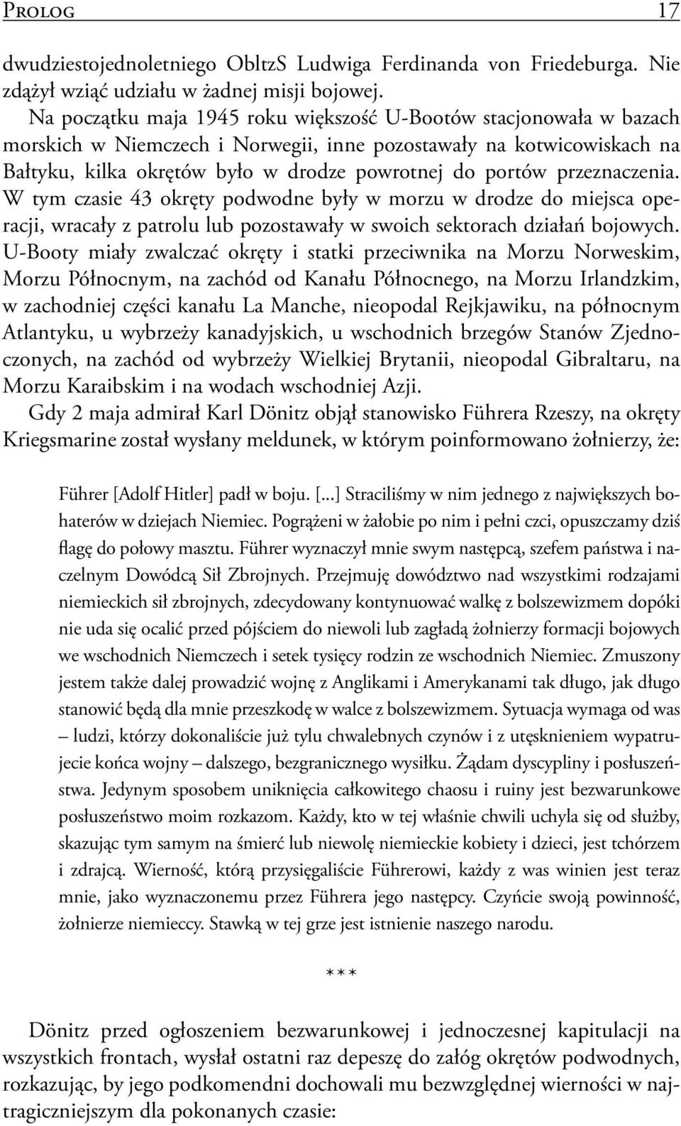 przeznaczenia. W tym czasie 43 okręty podwodne były w morzu w drodze do miejsca operacji, wracały z patrolu lub pozostawały w swoich sektorach działań bojowych.