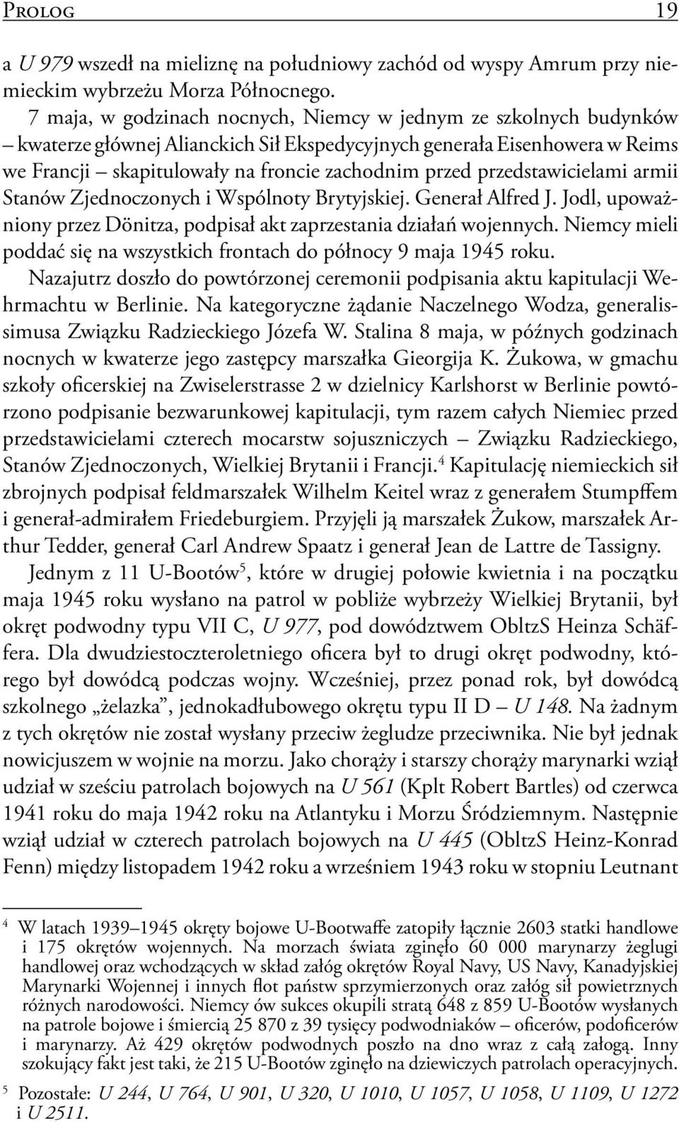 przedstawicielami armii Stanów Zjednoczonych i Wspólnoty Brytyjskiej. Generał Alfred J. Jodl, upoważniony przez Dönitza, podpisał akt zaprzestania działań wojennych.