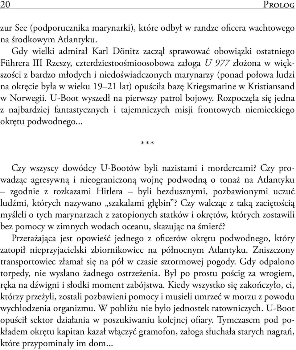 (ponad połowa ludzi na okręcie była w wieku 19 21 lat) opuściła bazę Kriegsmarine w Kristiansand w Norwegii. U-Boot wyszedł na pierwszy patrol bojowy.