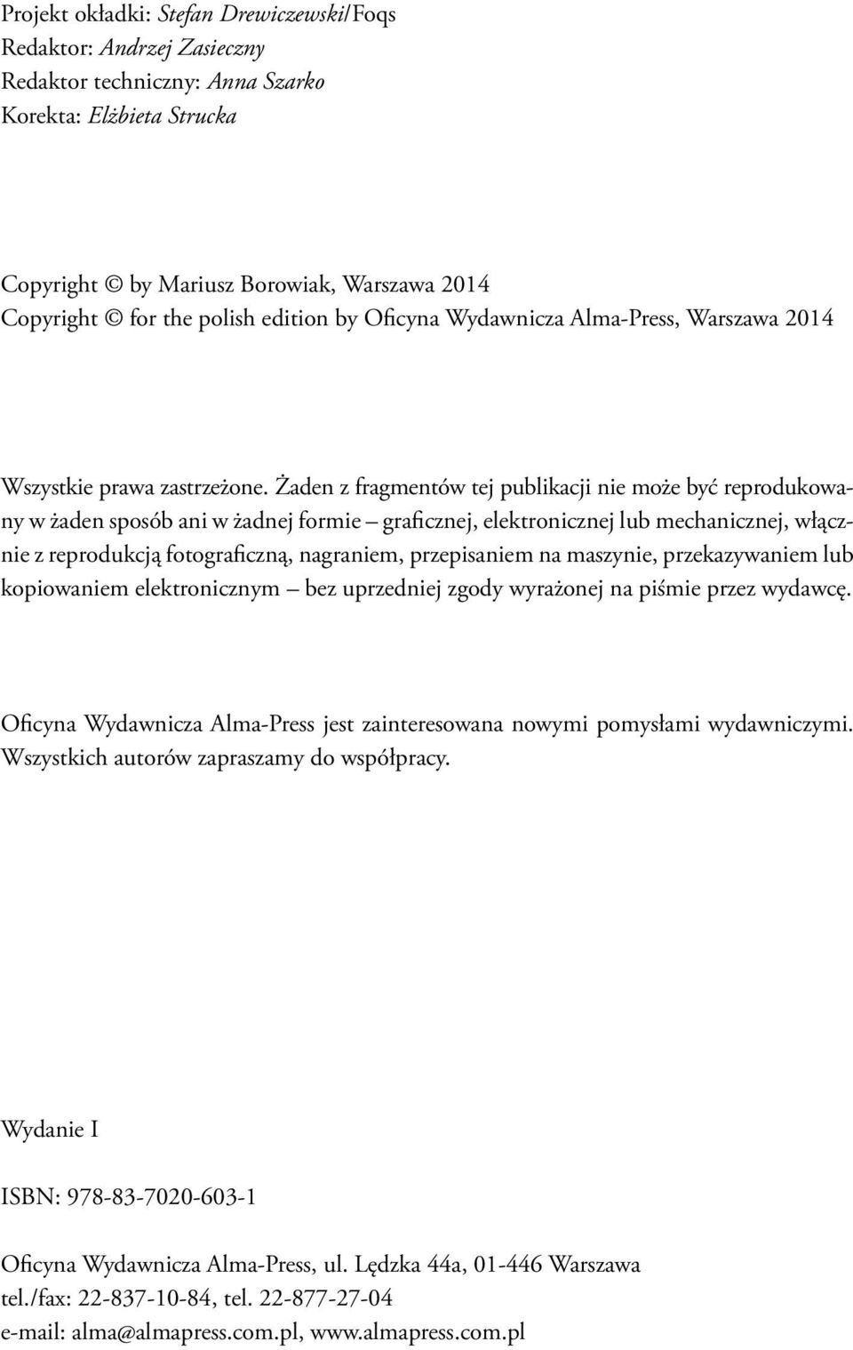 Żaden z fragmentów tej publikacji nie może być reprodukowany w żaden sposób ani w żadnej formie graficznej, elektronicznej lub mechanicznej, włącznie z reprodukcją fotograficzną, nagraniem,