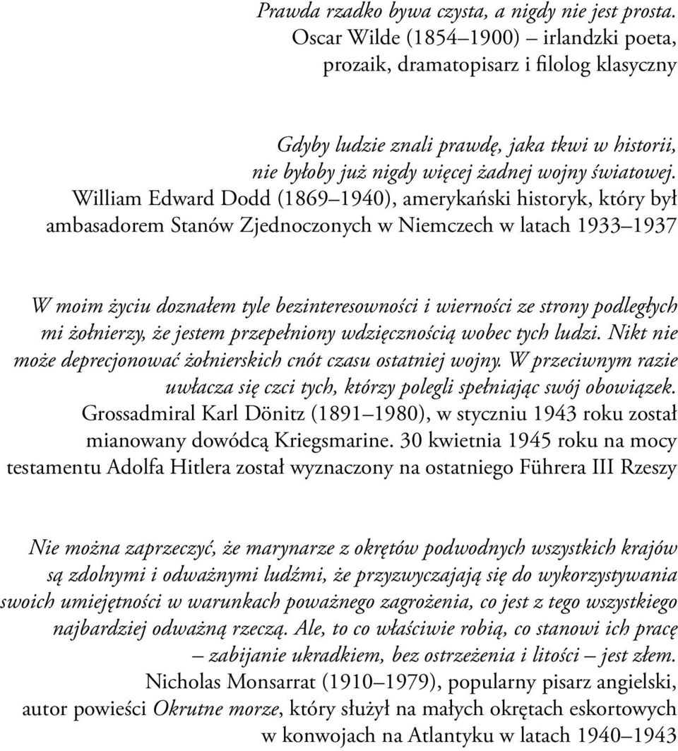 William Edward Dodd (1869 1940), amerykański historyk, który był ambasadorem Stanów Zjednoczonych w Niemczech w latach 1933 1937 W moim życiu doznałem tyle bezinteresowności i wierności ze strony