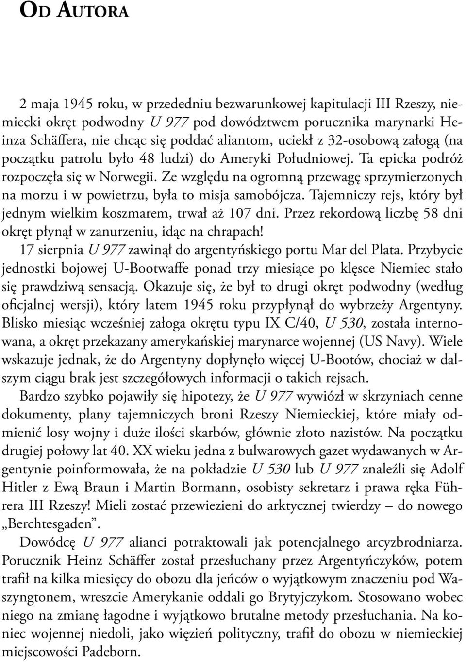 Ze względu na ogromną przewagę sprzymierzonych na morzu i w powietrzu, była to misja samobójcza. Tajemniczy rejs, który był jednym wielkim koszmarem, trwał aż 107 dni.