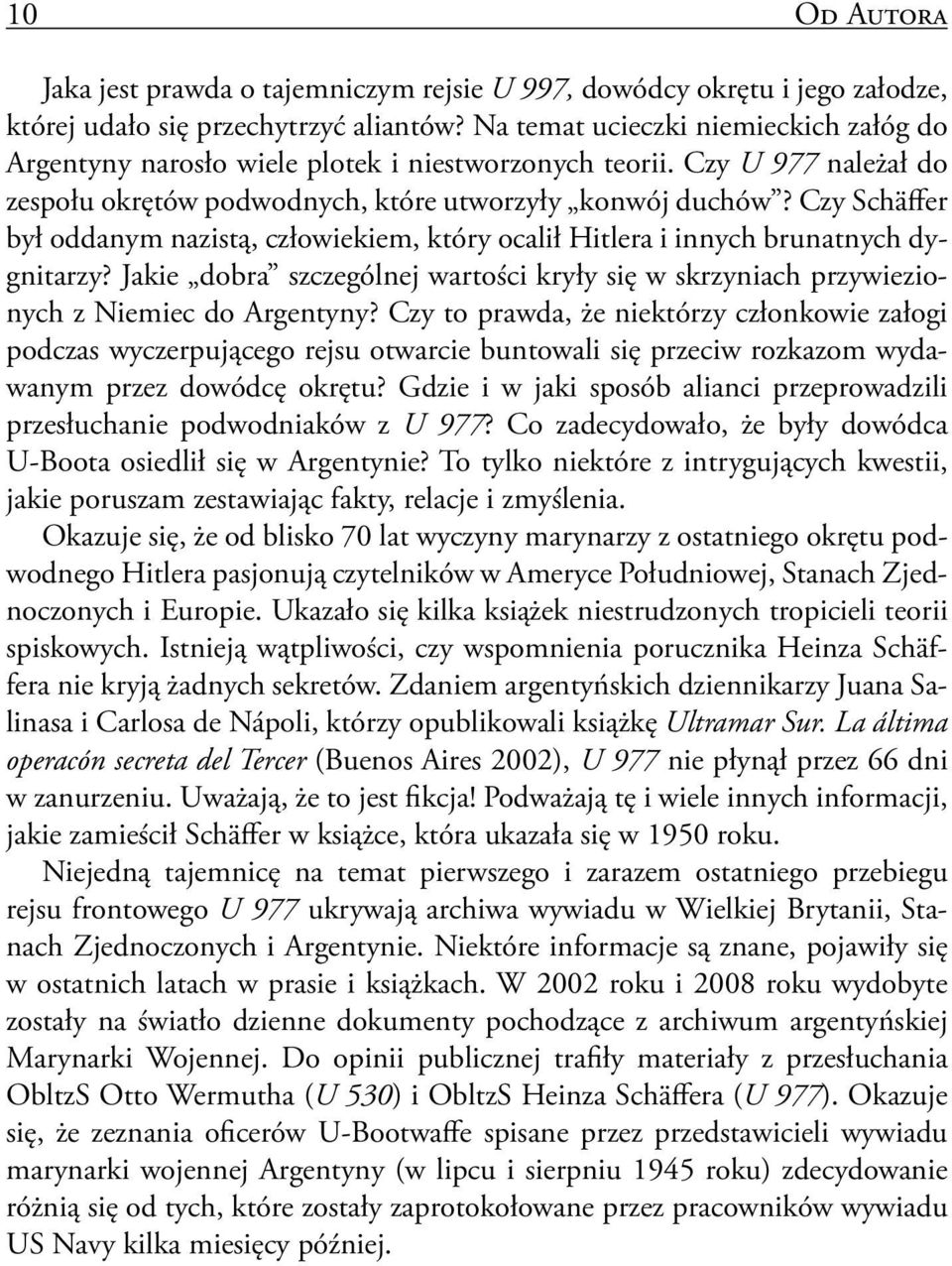Czy Schäffer był oddanym nazistą, człowiekiem, który ocalił Hitlera i innych brunatnych dygnitarzy? Jakie dobra szczególnej wartości kryły się w skrzyniach przywiezionych z Niemiec do Argentyny?