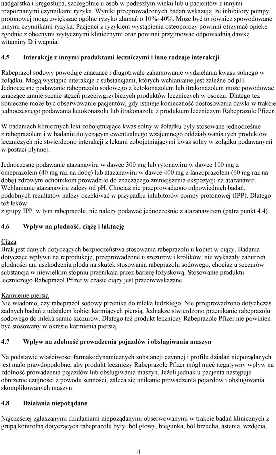 Pacjenci z ryzykiem wystąpienia osteoporozy powinni otrzymać opiekę zgodnie z obecnymi wytycznymi klinicznymi oraz powinni przyjmować odpowiednią dawkę witaminy D i wapnia. 4.