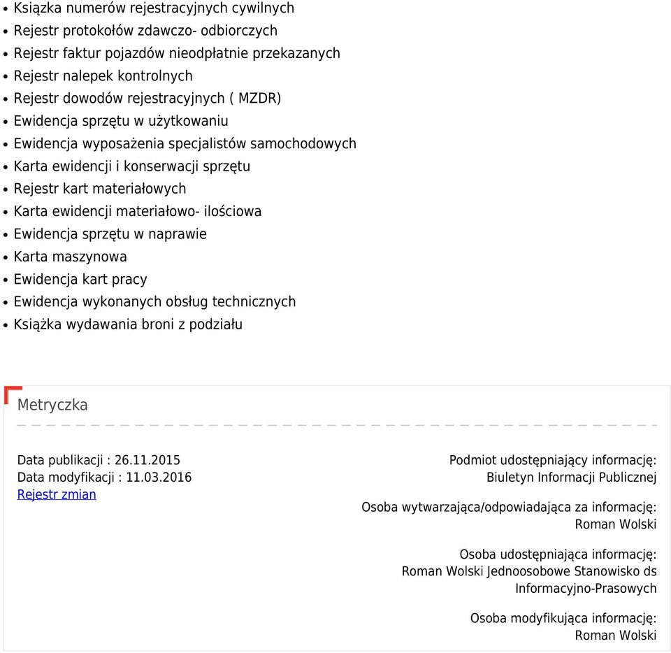 sprzętu w naprawie Karta maszynowa Ewidencja kart pracy Ewidencja wykonanych obsług technicznych Książka wydawania broni z podziału Metryczka Data publikacji : 26.11.2015 Data modyfikacji : 11.03.