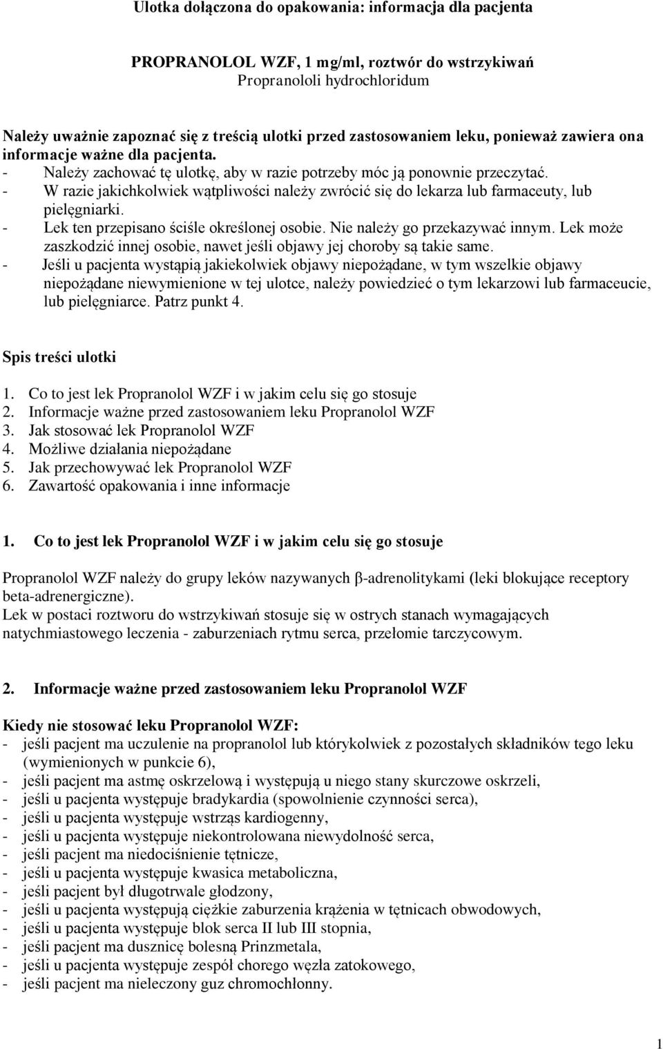 - W razie jakichkolwiek wątpliwości należy zwrócić się do lekarza lub farmaceuty, lub pielęgniarki. - Lek ten przepisano ściśle określonej osobie. Nie należy go przekazywać innym.