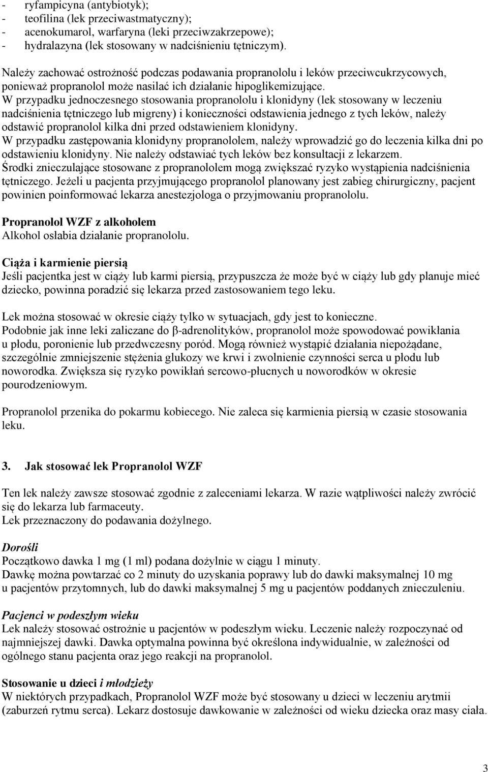 W przypadku jednoczesnego stosowania propranololu i klonidyny (lek stosowany w leczeniu nadciśnienia tętniczego lub migreny) i konieczności odstawienia jednego z tych leków, należy odstawić