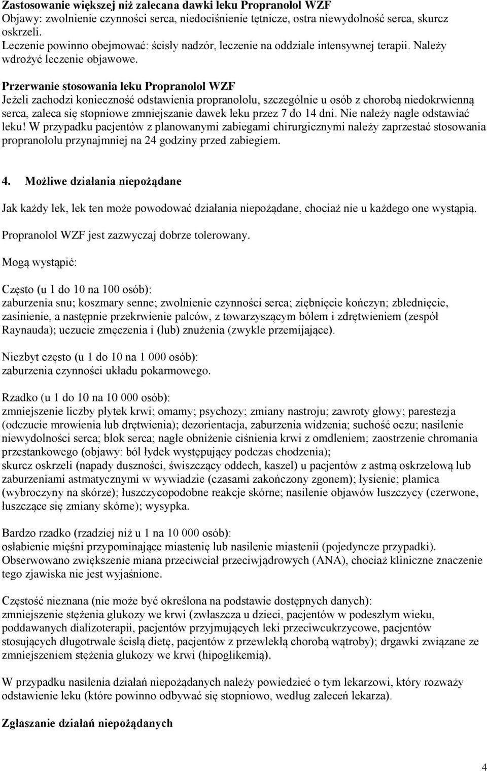 Przerwanie stosowania leku Propranolol WZF Jeżeli zachodzi konieczność odstawienia propranololu, szczególnie u osób z chorobą niedokrwienną serca, zaleca się stopniowe zmniejszanie dawek leku przez 7