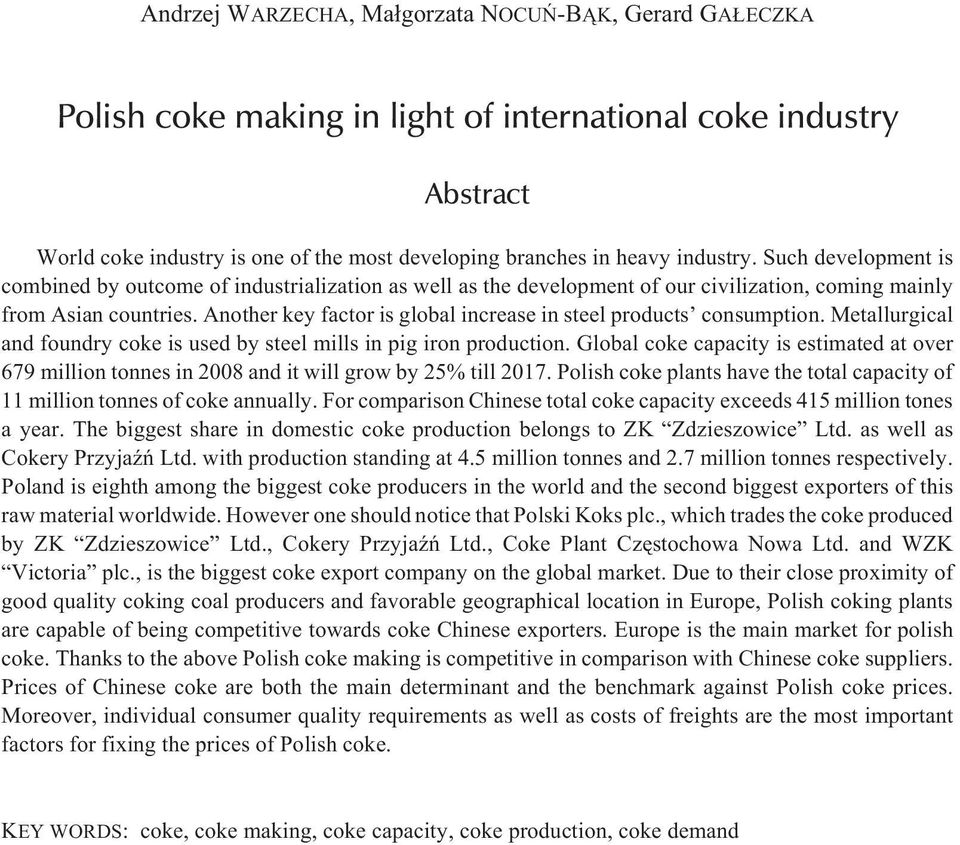 Another key factor is global increase in steel products consumption. Metallurgical and foundry coke is used by steel mills in pig iron production.