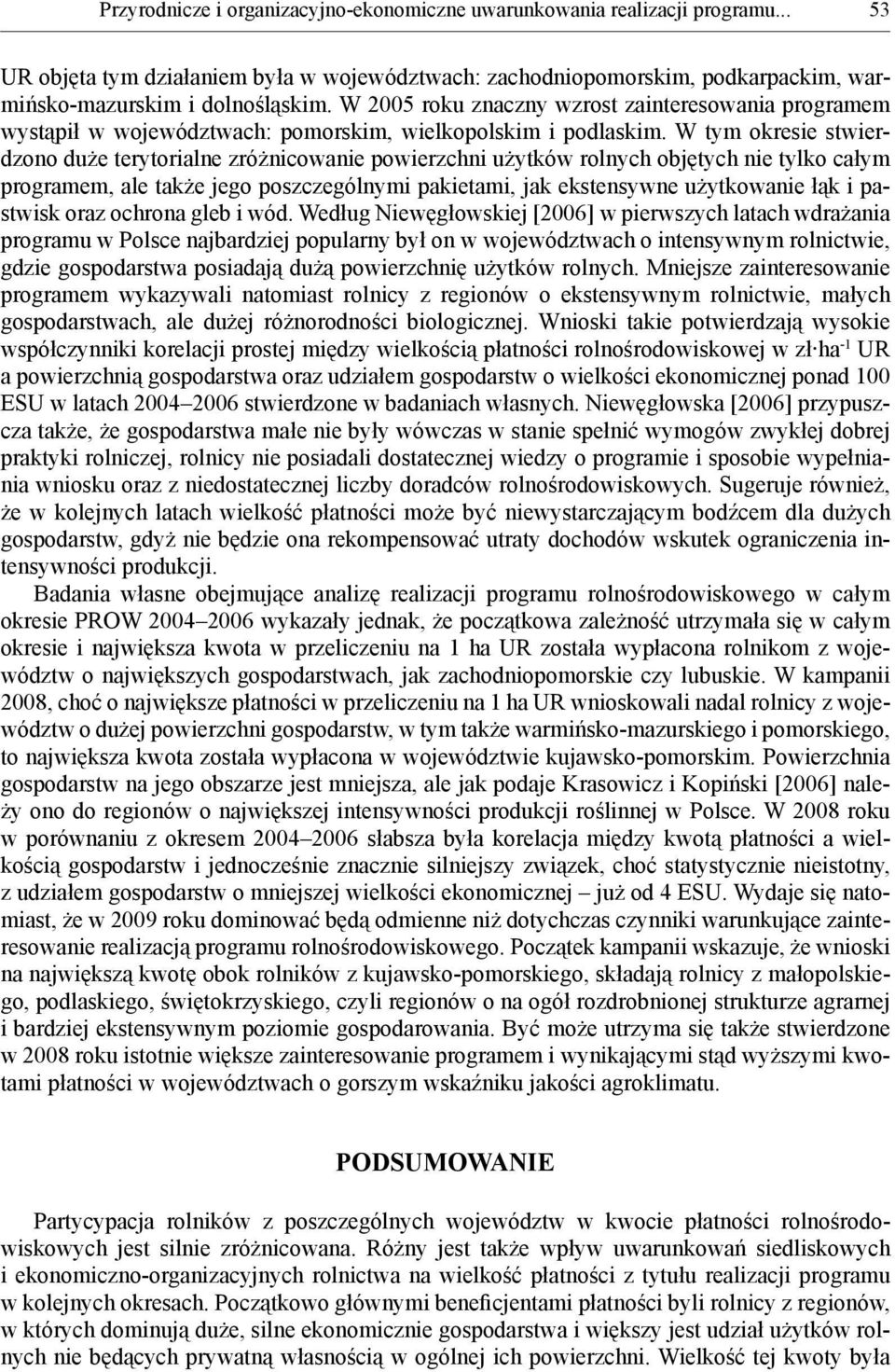 W tym okresie stwierdzono duże terytorialne zróżnicowanie powierzchni użytków rolnych objętych nie tylko całym programem, ale także jego poszczególnymi pakietami, jak ekstensywne użytkowanie łąk i
