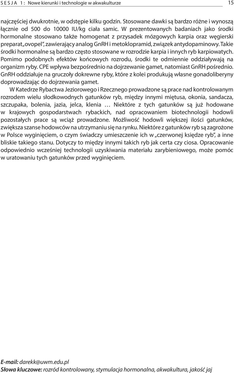 antydopaminowy. Takie środki hormonalne są bardzo często stosowane w rozrodzie karpia i innych ryb karpiowatych.