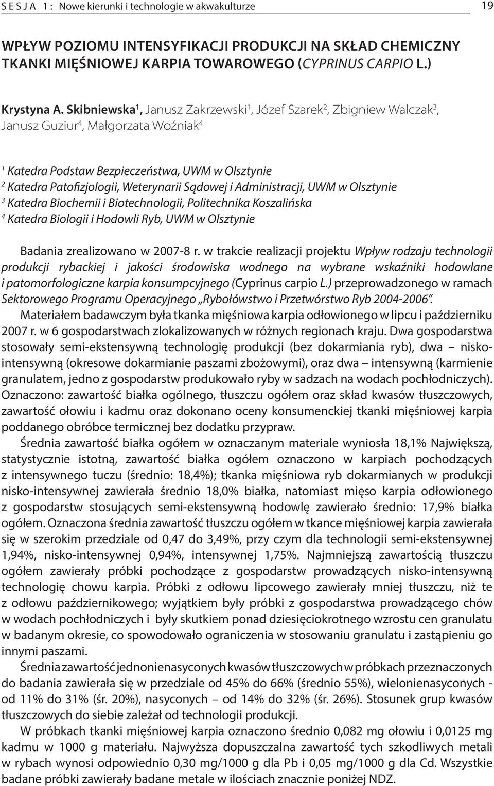 Sądowej i Administracji, UWM w Olsztynie 3 Katedra Biochemii i Biotechnologii, Politechnika Koszalińska 4 Katedra Biologii i Hodowli Ryb, UWM w Olsztynie Badania zrealizowano w 2007-8 r.