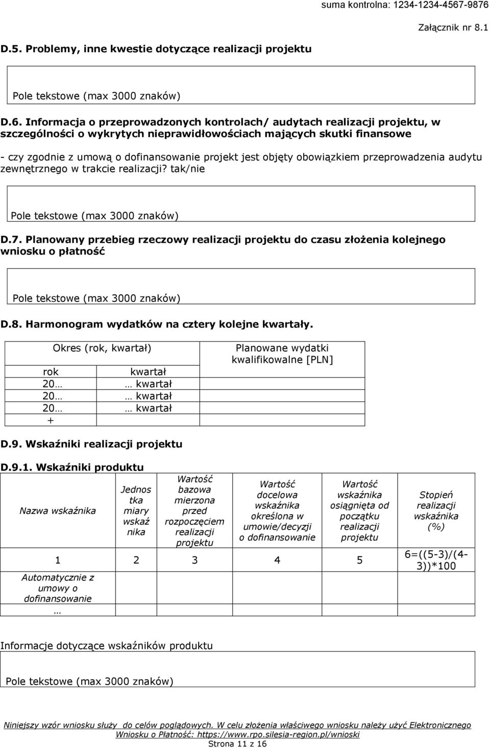 objęty obowiązkiem przeprowadzenia audytu zewnętrznego w trakcie realizacji? tak/nie D.7. Planowany przebieg rzeczowy realizacji projektu do czasu złożenia kolejnego wniosku o płatność D.8.