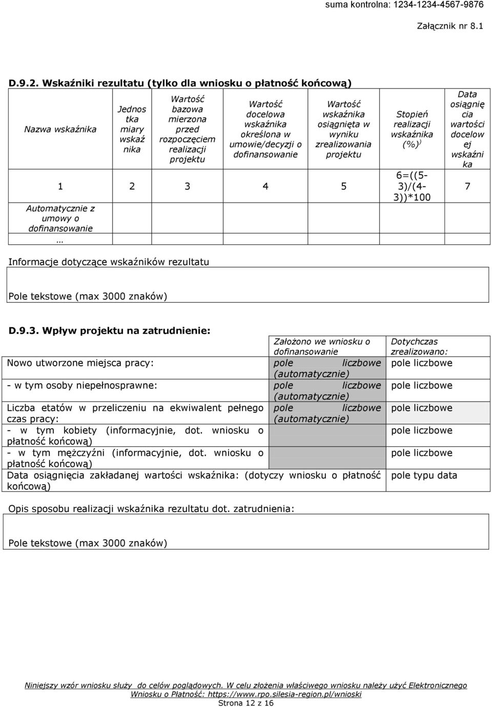 o dofinansowanie Wartość osiągnięta w wyniku zrealizowania projektu 1 2 3 4 5 Automatycznie z umowy o dofinansowanie Informacje dotyczące wskaźników rezultatu Stopień realizacji (%) )