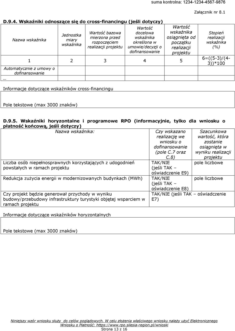 dofinansowanie Wartość osiągnięta od początku realizacji projektu 1 2 3 4 5 Automatycznie z umowy o dofinansowanie Stopień realizacji (%) 6=((5-3)/(4-3))*100 Informacje dotyczące wskaźników