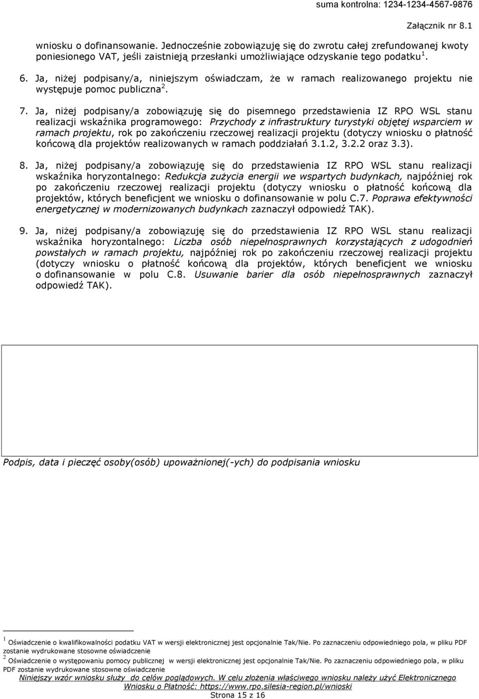 Ja, niżej podpisany/a zobowiązuję się do pisemnego przedstawienia IZ RPO WSL stanu realizacji programowego: Przychody z infrastruktury turystyki objętej wsparciem w ramach projektu, rok po