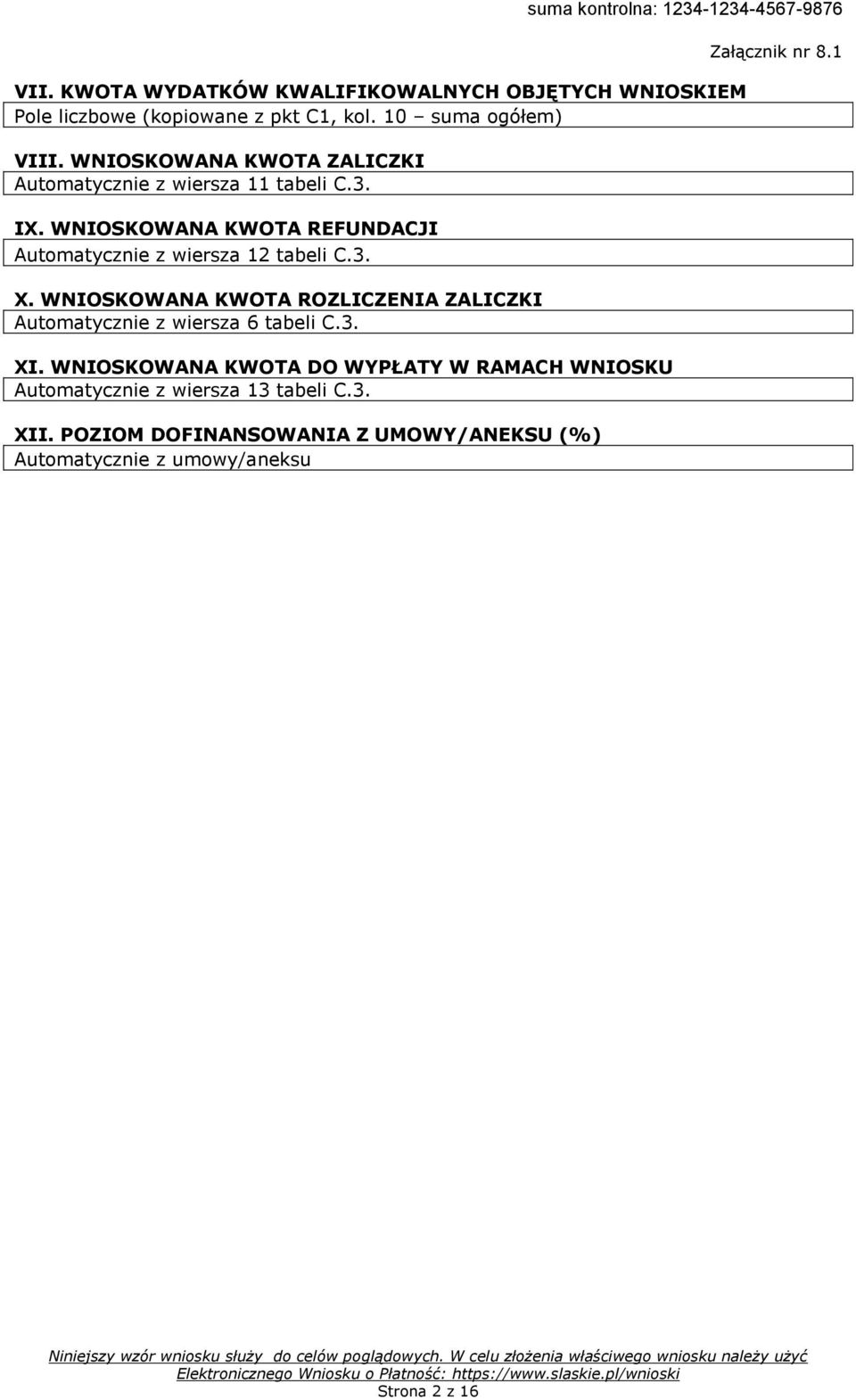 WNIOSKOWANA KWOTA ROZLICZENIA ZALICZKI Automatycznie z wiersza 6 tabeli C.3. XI. WNIOSKOWANA KWOTA DO WYPŁATY W RAMACH WNIOSKU Automatycznie z wiersza 13 tabeli C.3. XII.