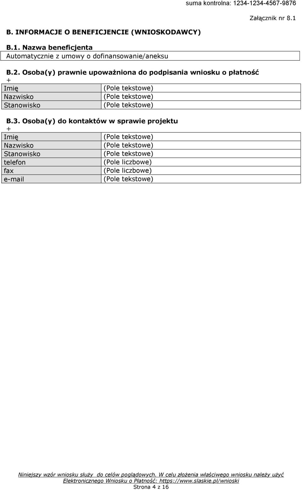 -4567-9876 B.2. Osoba(y) prawnie upoważniona do podpisania wniosku o płatność Imię (Pole tekstowe) Nazwisko (Pole tekstowe) Stanowisko (Pole tekstowe) B.3.
