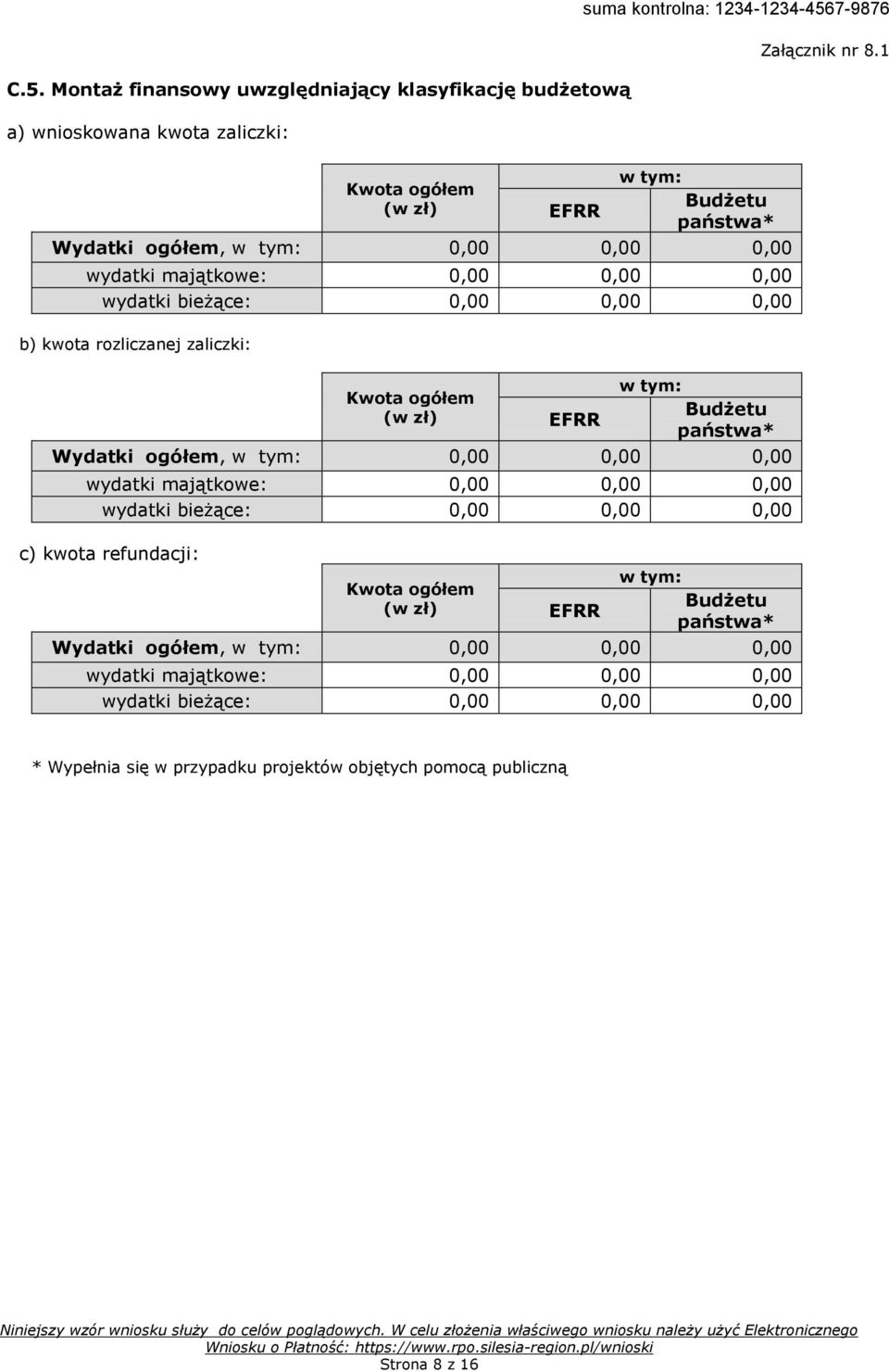 państwa* Wydatki ogółem, w tym: 0,00 0,00 0,00 wydatki majątkowe: 0,00 0,00 0,00 wydatki bieżące: 0,00 0,00 0,00 c) kwota refundacji: Kwota ogółem (w zł) EFRR w tym: Budżetu