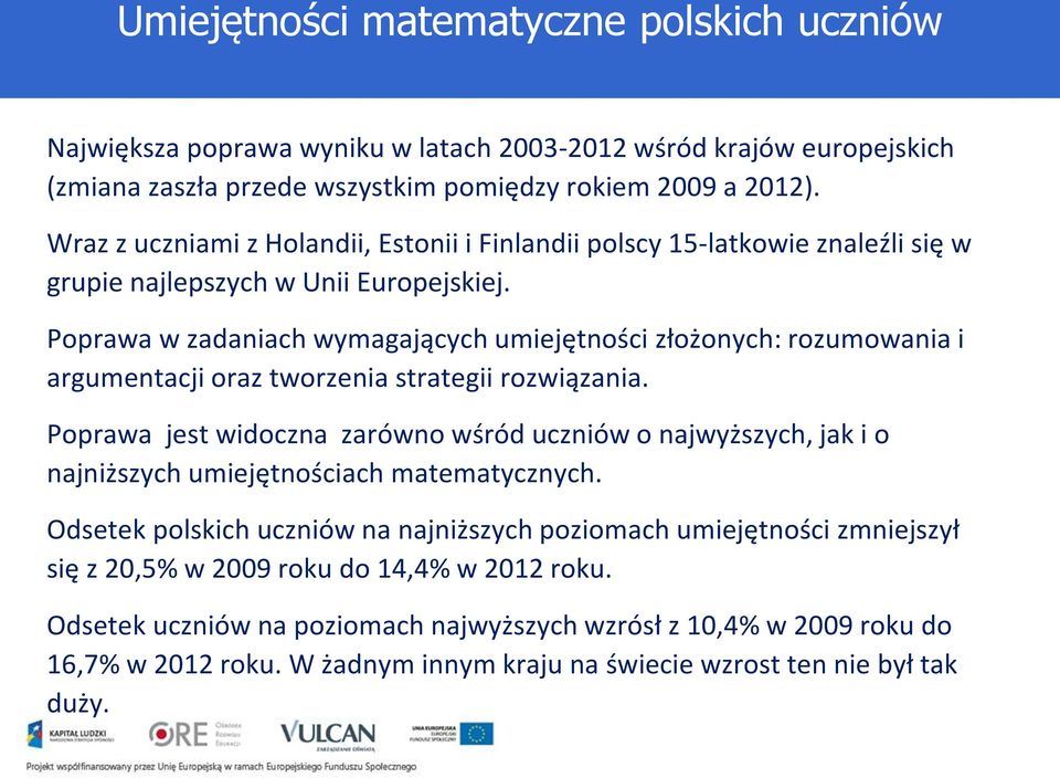 Poprawa w zadaniach wymagających umiejętności złożonych: rozumowania i argumentacji oraz tworzenia strategii rozwiązania.