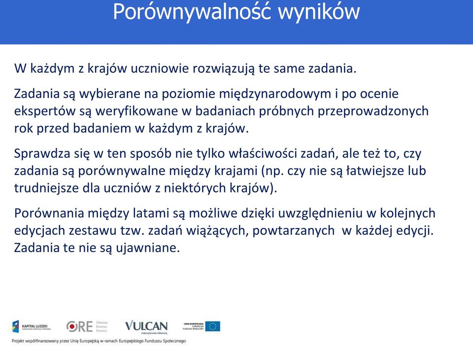 każdym z krajów. Sprawdza się w ten sposób nie tylko właściwości zadań, ale też to, czy zadania są porównywalne między krajami (np.