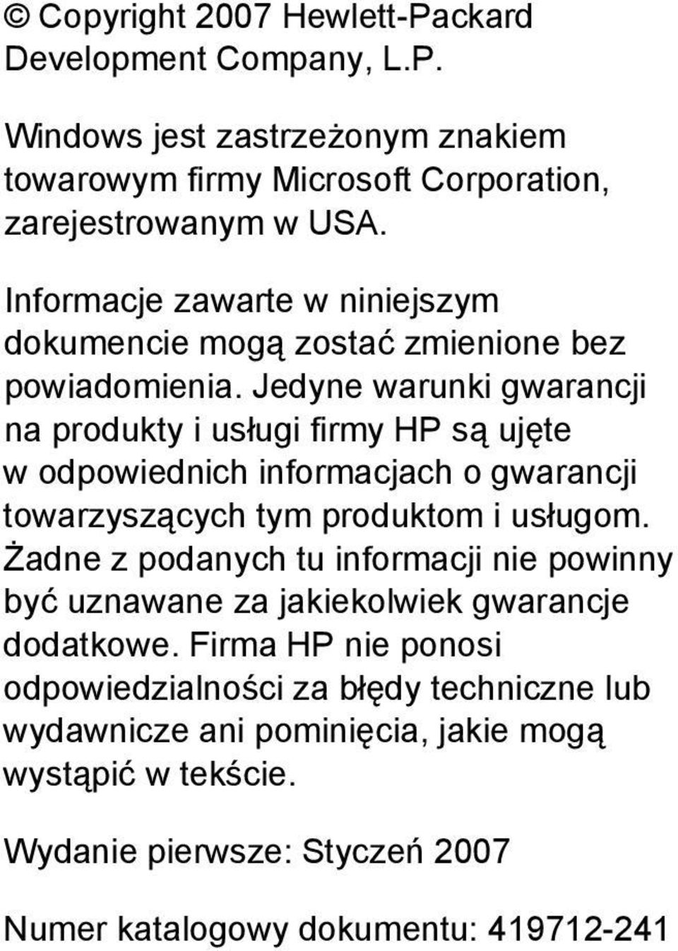 Jedyne warunki gwarancji na produkty i usługi firmy HP są ujęte w odpowiednich informacjach o gwarancji towarzyszących tym produktom i usługom.