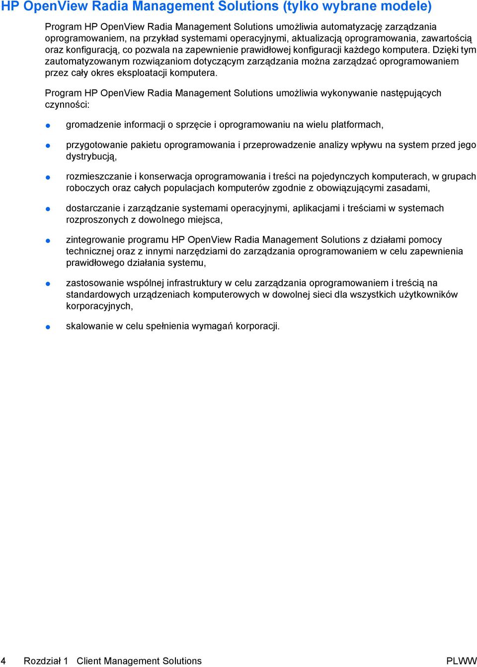 Dzięki tym zautomatyzowanym rozwiązaniom dotyczącym zarządzania można zarządzać oprogramowaniem przez cały okres eksploatacji komputera.