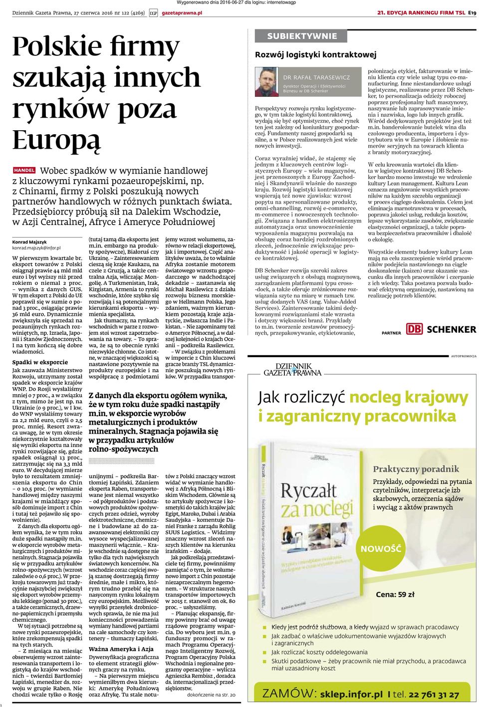 Przedsiębiorcy próbują sił na Dalekim Wschodzie, w Azji Centralnej, Afryce i Ameryce Południowej handel Konrad Majszyk konrad.majszyk@infor.pl W pierwszym kwartale br.
