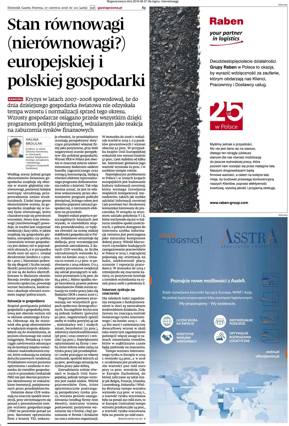 Wzrosty gospodarcze osiągano przede wszystkim dzięki programom polityki pieniężnej, wdrażanym jako reakcja na zaburzenia rynków ﬁnansowych ranking Halina BRDulak profesor w szkole Głównej Handlowej w