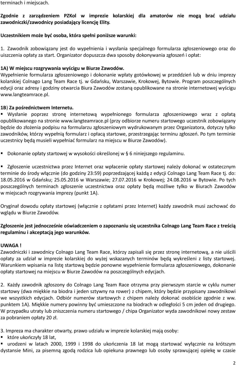 Organizator dopuszcza dwa sposoby dokonywania zgłoszeń i opłat: 1A) W miejscu rozgrywania wyścigu w Biurze Zawodów.