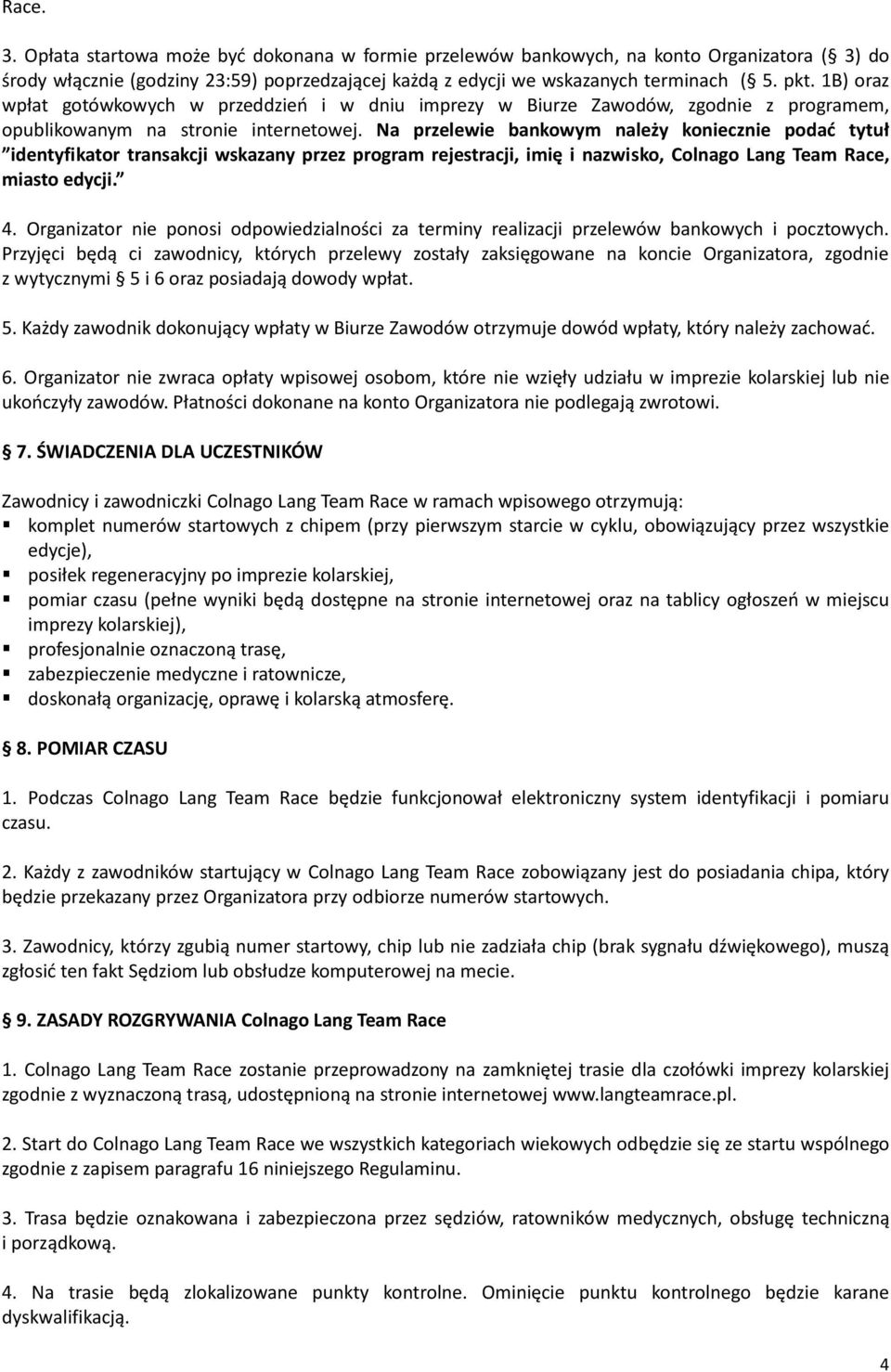 Na przelewie bankowym należy koniecznie podać tytuł identyfikator transakcji wskazany przez program rejestracji, imię i nazwisko, Colnago Lang Team Race, miasto edycji. 4.