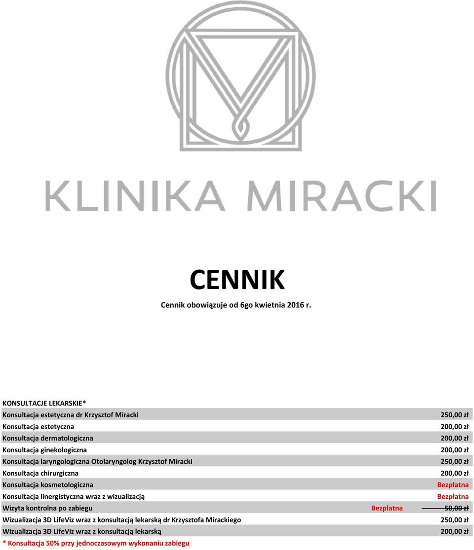 ginekologiczna 200,00 zł Konsultacja laryngologiczna Otolaryngolog Krzysztof Miracki 250,00 zł Konsultacja chirurgiczna 200,00 zł Konsultacja kosmetologiczna Bezpłatna