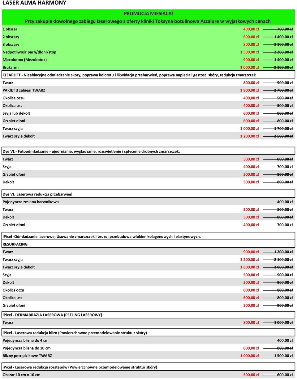 zł Nadpotliwość pach/dłoni/stóp 1 500,00 zł 2 200,00 zł Microbotox (Mezobotox) 900,00 zł 1 400,00 zł Bruksizm 1 000,00 zł 2 100,00 zł CLEARLIFT - Nieablacyjne odmladzanie skory, poprawa kolorytu i